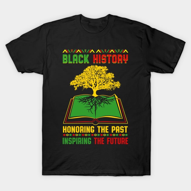 Black History Month - Honoring Past Inspiring Future T-Shirt by artbyhintze